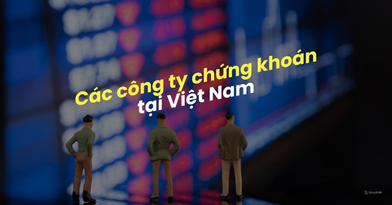 Top 5 Công Ty Chứng Khoán Hàng Đầu Tại Việt Nam