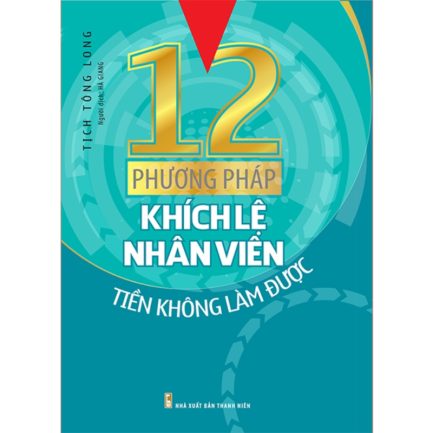 Ebook 12 Phương Pháp Khích Lệ Nhân Viên Tiền Không Làm Được - Bí Quyết Nâng Cao Hiệu Quả Công Việc 3