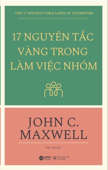 Ebook 17 Nguyên Tắc Vàng Trong Làm Việc Nhóm – Cẩm Nang Hoàn Hảo Để Xây Dựng Đội Ngũ Thành Công 3