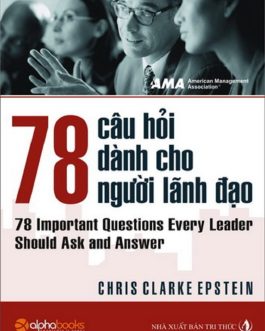 Ebook 78 Câu Hỏi Về Nhà Lãnh Đạo – Bí Quyết Trở Thành Nhà Lãnh Đạo Tài Ba