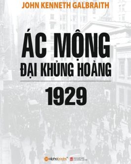 Ebook Ác Mộng Đại Khủng Hoảng 1929 – Cuốn Sách Kinh Điển Về Cuộc Suy Thoái Kinh Tế Lớn Nhất Lịch Sử