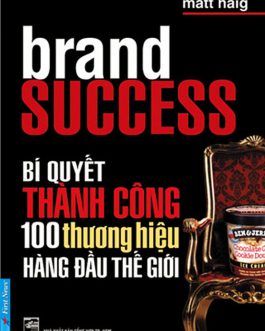 Ebook Bí Quyết Thành Công Của 100 Thương Hiệu Hàng Đầu Thế Giới – Cuốn Sách Không Thể Bỏ Qua Cho Doanh Nhân