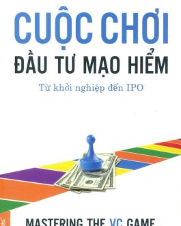 Ebook Cuộc Chơi Đầu Tư Mạo Hiểm – Cẩm Nang Cho Những Doanh Nhân Khát Khao Thành Công