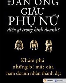 Ebook Đàn Ông Giấu Phụ Nữ Điều Gì Trong Kinh Doanh – Cuốn Sách Đáng Đọc Cho Những Phụ Nữ Khát Khao Thành Công