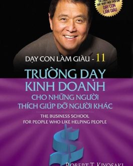 Ebook Dạy Con Làm Giàu Tập 11 – Trường Dạy Kinh Doanh Cho Những Người Thích Giúp Đỡ Người Khác