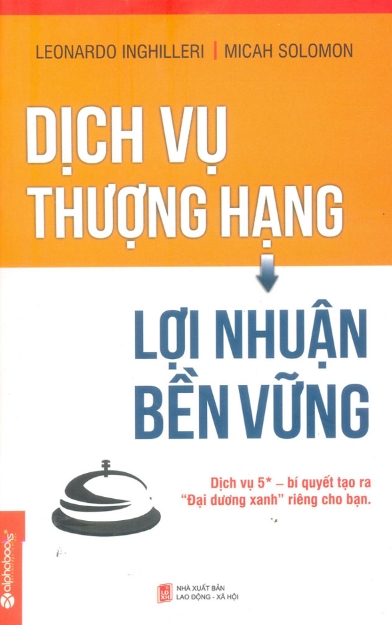 Ebook Dịch Vụ Thượng Hạng, Lợi Nhuận Bền Vững - Bí Quyết Xây Dựng Lòng Trung Thành Khách Hàng 2