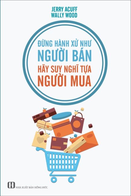 Ebook Đừng Hành Xử Như Người Bán – Hãy Suy Nghĩ Tựa Người Mua – Bí Quyết Kinh Doanh Hiệu Quả 3