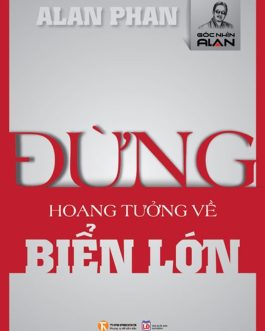 Ebook Đừng Hoang Tưởng Về Biển Lớn – Tư Duy Khác Biệt Về Kinh Tế Và Xã Hội Việt Nam