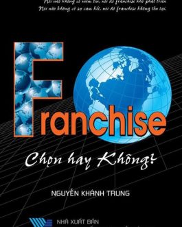 Ebook Franchise – Chọn Hay Không? – Quyết Định Kinh Doanh Đúng Đắn Cho Bạn