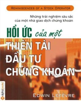 Ebook Hồi Ức Của Một Thiên Tài Đầu Tư Chứng Khoán – Bí Quyết Thành Công Từ Jesse Livermore