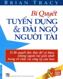 Ebook Khám Phá Bí Quyết Tuyển Dụng và Đãi Ngộ Người Tài – Hướng Dẫn Dành Cho Nhà Quản Lý