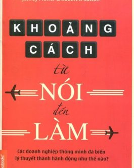 Ebook Khoảng Cách Từ Nói Đến Làm – Bí Quyết Chuyển Hóa Kiến Thức Thành Hành Động