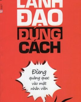 Ebook Lãnh Đạo Đúng Cách: Đừng Quàng Quạc Vào Mặt Nhân Viên