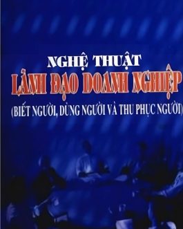 Ebook Nghệ Thuật Lãnh Đạo Doanh Nghiệp – Bí Quyết Dẫn Dắt Và Quản Lý Con Người Hiệu Quả