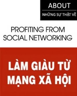 Ebook Những Sự Thật Làm Giàu Từ Mạng Xã Hội – Hành Trình Khám Phá Cơ Hội Kiếm Tiền Từ Thế Giới Số