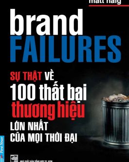 Ebook Sự Thật Về 100 Thất Bại Thương Hiệu Lớn Nhất Của Mọi Thời Đại