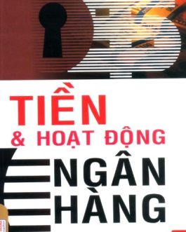 Ebook Tiền Và Hoạt Động Ngân Hàng – Hiểu Đúng Về Tiền Tệ Và Hoạt Động Ngân Hàng