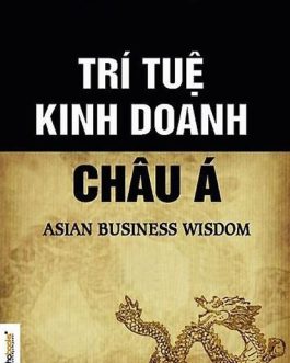 Ebook Trí Tuệ Kinh Doanh Châu Á – Bí Quyết Thành Công Từ Các Doanh Nhân Hàng Đầu