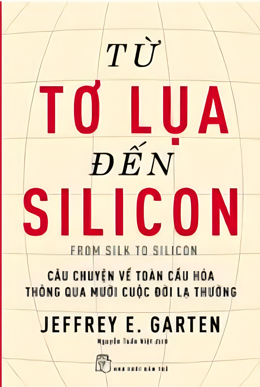 Ebook Từ Tơ Lụa Đến Silicon - Khám Phá Lịch Sử Toàn Cầu Hóa Qua Những Nhân Vật Ảnh Hưởng Nhất 2