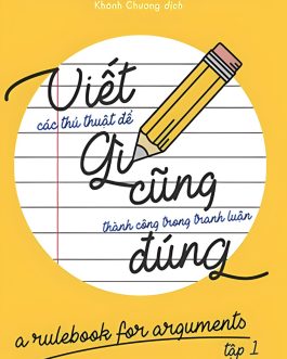 Ebook Viết Gì Cũng Đúng – Bí Quyết Lập Luận Chắc Chắn Và Dễ Hiểu Cho Mọi Người